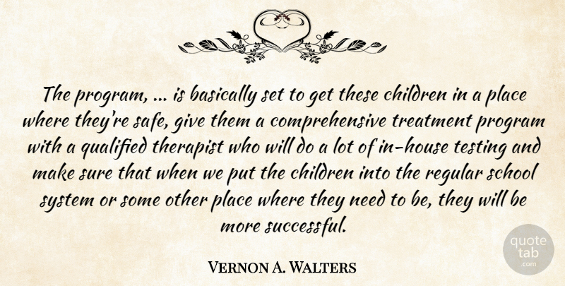 Vernon A. Walters Quote About Basically, Children, Program, Qualified, Regular: The Program Is Basically Set...