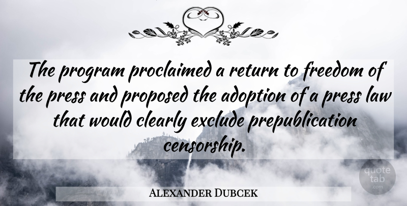 Alexander Dubcek Quote About Adoption, Clearly, Exclude, Freedom, Law: The Program Proclaimed A Return...