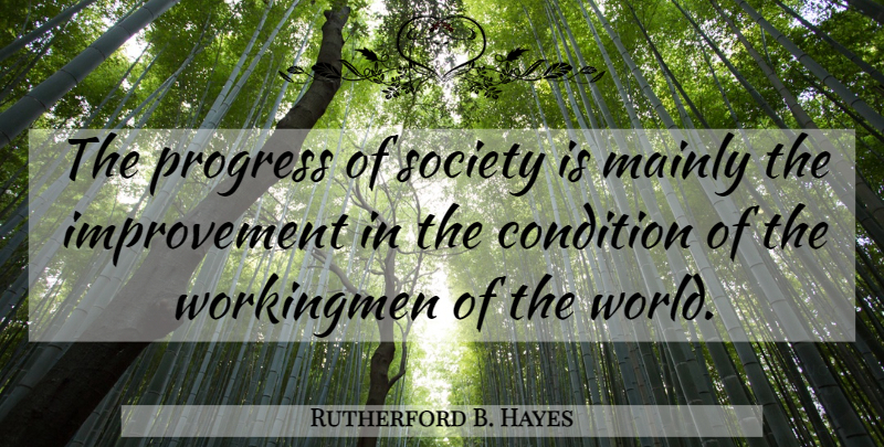 Rutherford B. Hayes Quote About Progress Of Society, World, Improvement: The Progress Of Society Is...