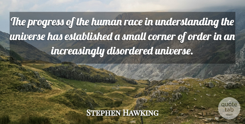 Stephen Hawking Quote About Order, Race, Understanding: The Progress Of The Human...