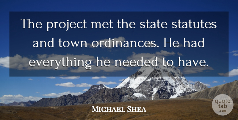 Michael Shea Quote About Met, Needed, Project, State, Town: The Project Met The State...
