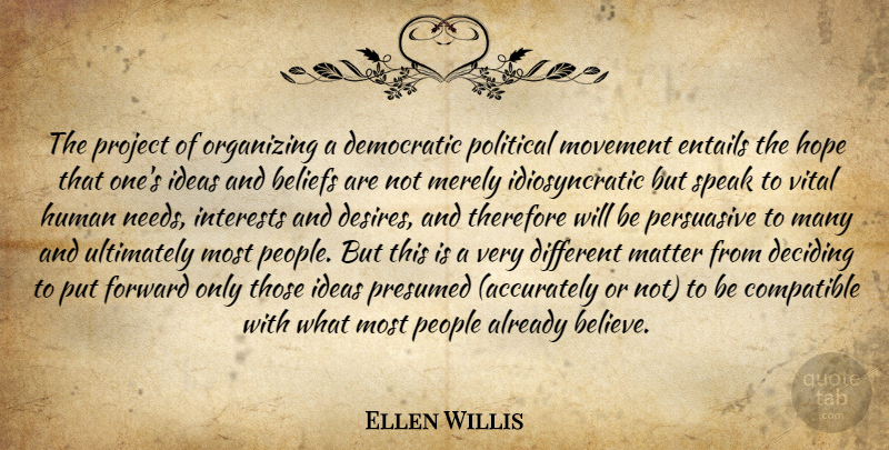 Ellen Willis Quote About Believe, Ideas, People: The Project Of Organizing A...