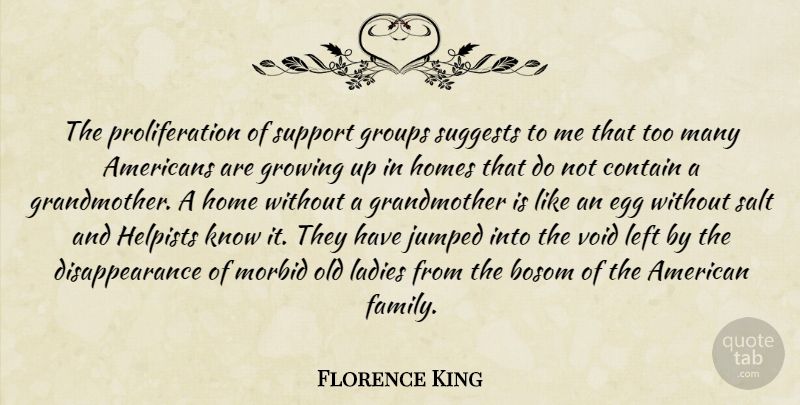 Florence King Quote About Growing Up, Couple, Pain: The Proliferation Of Support Groups...