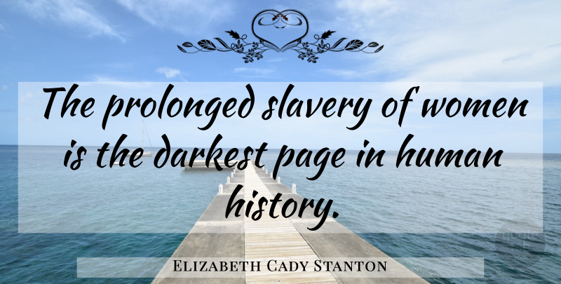 Elizabeth Cady Stanton Quote About Diversity, Historical, Pages: The Prolonged Slavery Of Women...