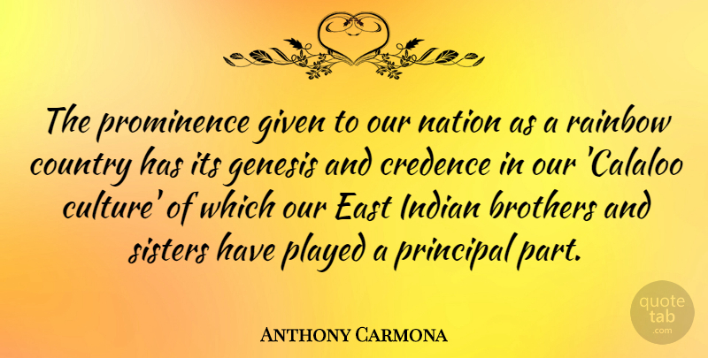 Anthony Carmona Quote About Brothers, Country, East, Genesis, Given: The Prominence Given To Our...