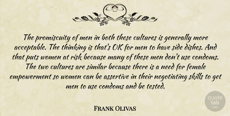 Frank Olivas Quote About Assertive, Both, Cultures, Female, Generally: The Promiscuity Of Men In...