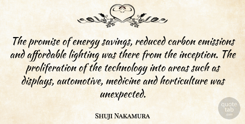 Shuji Nakamura Quote About Affordable, Areas, Carbon, Emissions, Lighting: The Promise Of Energy Savings...