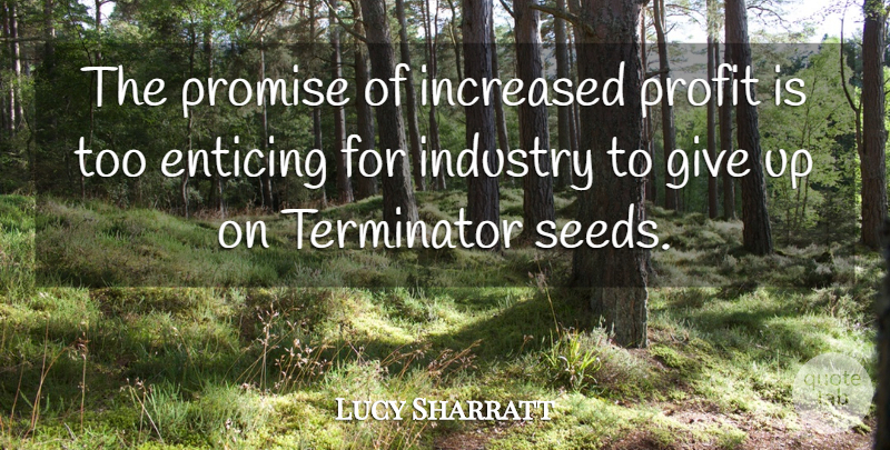Lucy Sharratt Quote About Enticing, Increased, Industry, Profit, Promise: The Promise Of Increased Profit...
