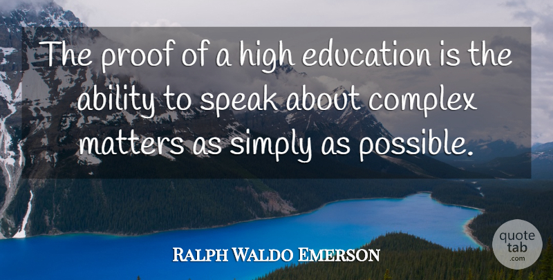 Ralph Waldo Emerson Quote About Learning, Matter, Speak: The Proof Of A High...