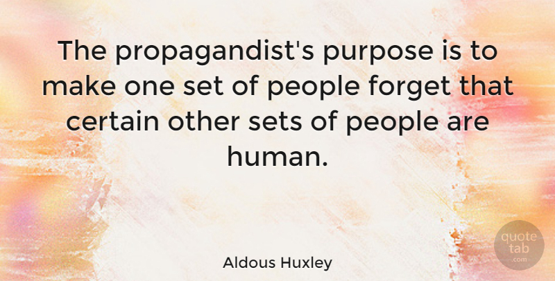 Aldous Huxley Quote About Thinking, Compassion, Tyrants: The Propagandists Purpose Is To...