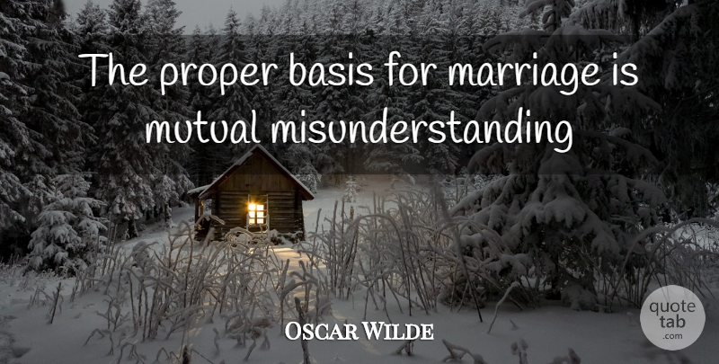 Oscar Wilde Quote About Basis, Marriage, Men And Women, Mutual, Proper: The Proper Basis For Marriage...