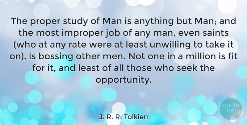 J. R. R. Tolkien Quote About Fit, Job, Man, Men, Million: The Proper Study Of Man...
