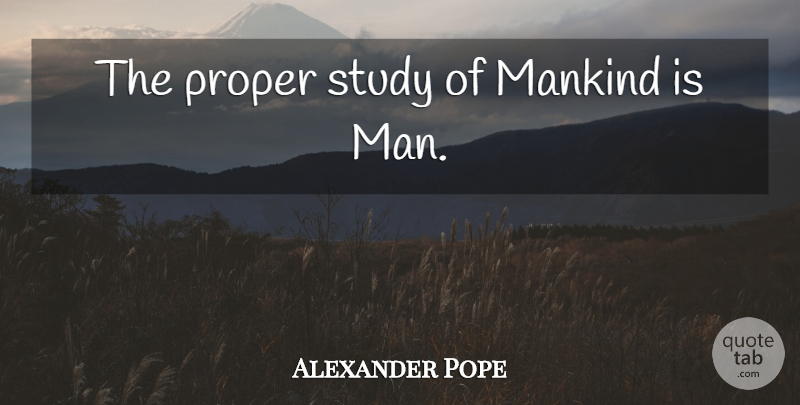Alexander Pope Quote About Men, Occupy Yourself, Literature: The Proper Study Of Mankind...