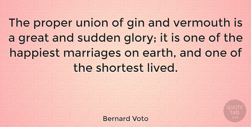 Bernard Voto Quote About Gin, Great, Happiest, Marriages, Proper: The Proper Union Of Gin...
