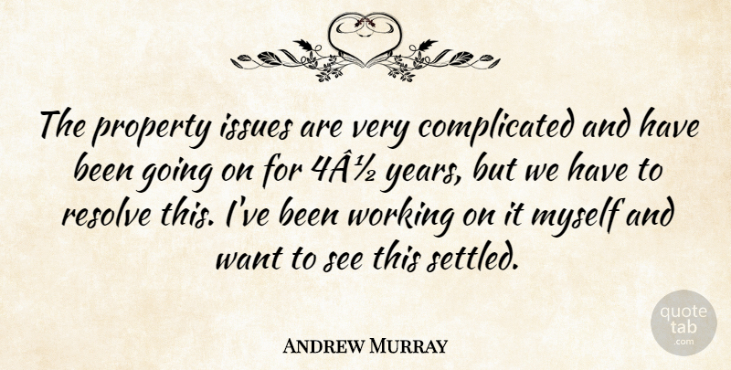 Andrew Murray Quote About Issues, Property, Resolve: The Property Issues Are Very...