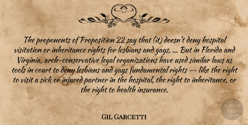 Gil Garcetti Quote About Court, Deny, Florida, Gays, Health: The Proponents Of Proposition 22...