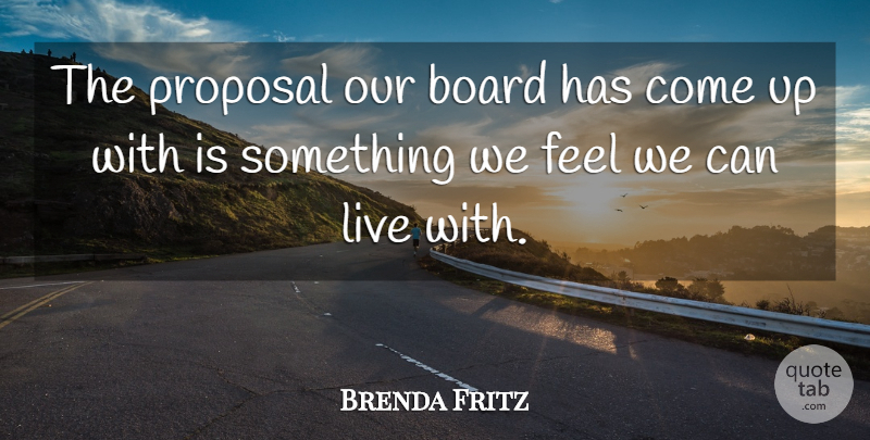 Brenda Fritz Quote About Board, Proposal: The Proposal Our Board Has...
