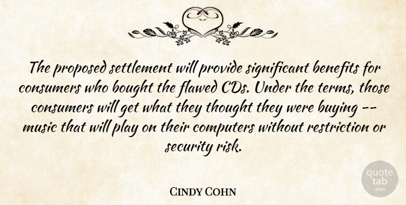 Cindy Cohn Quote About Benefits, Bought, Buying, Computers, Consumers: The Proposed Settlement Will Provide...