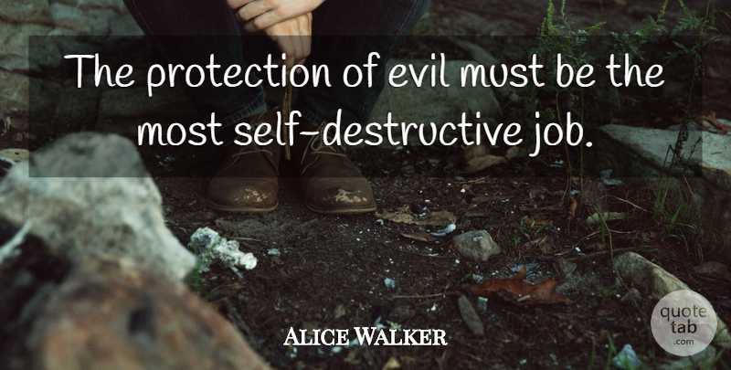 Alice Walker Quote About Jobs, Self, Evil: The Protection Of Evil Must...