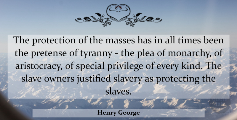 Henry George Quote About Slave Owners, Special, Aristocracy: The Protection Of The Masses...