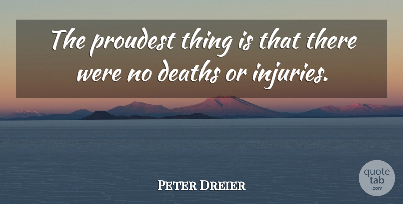 Peter Dreier Quote About Death, Deaths, Proudest: The Proudest Thing Is That...