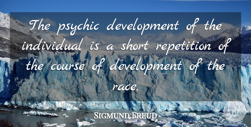 Sigmund Freud Quote About Race, Psychics, Development: The Psychic Development Of The...