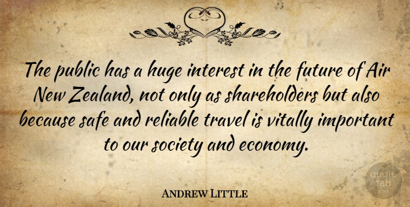 Andrew Little Quote About Air, Future, Huge, Interest, Public: The Public Has A Huge...