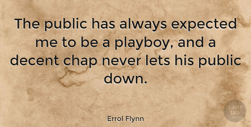 Errol Flynn Quote About Playboy, Decent, Chaps: The Public Has Always Expected...
