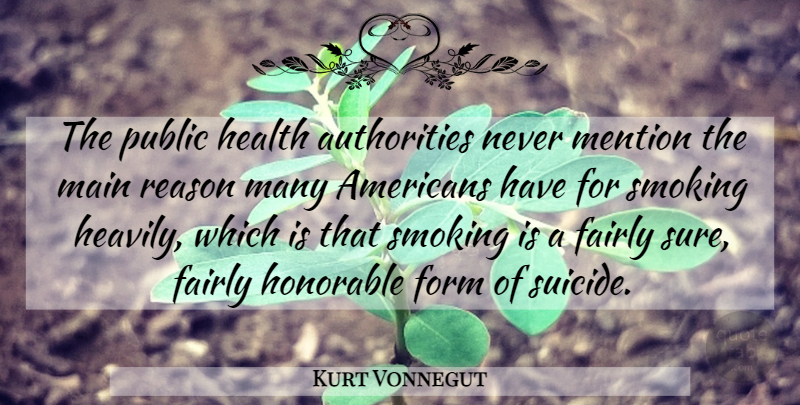 Kurt Vonnegut Quote About Suicide, Smoking, Reason: The Public Health Authorities Never...