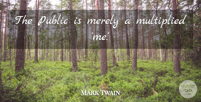 Mark Twain Quote About Inspiration: The Public Is Merely A...