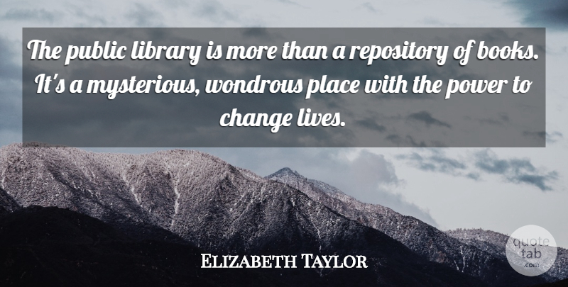 Elizabeth Taylor Quote About Life Changing, Book, Library: The Public Library Is More...