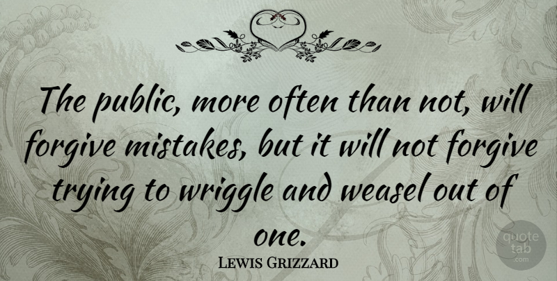 Lewis Grizzard Quote About American Writer, Mistakes, Trying: The Public More Often Than...