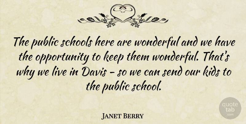 Janet Berry Quote About Davis, Kids, Opportunity, Public, Schools: The Public Schools Here Are...