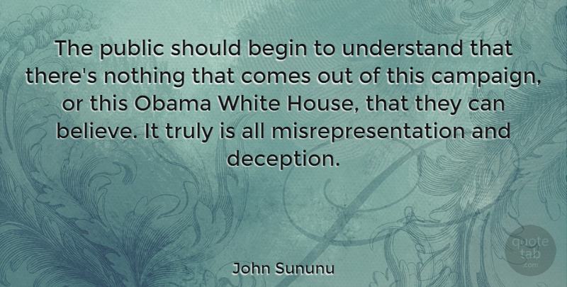 John Sununu Quote About Begin, Obama, Public, Truly: The Public Should Begin To...