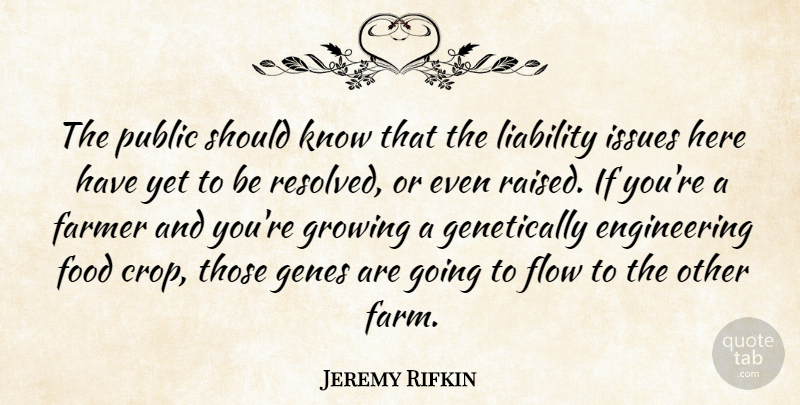Jeremy Rifkin Quote About Engineering, Gmos, Issues: The Public Should Know That...