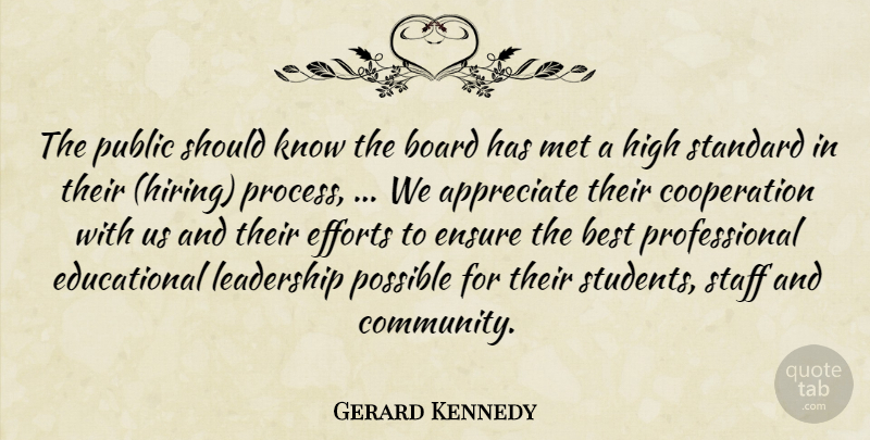Gerard Kennedy Quote About Appreciate, Best, Board, Cooperation, Efforts: The Public Should Know The...