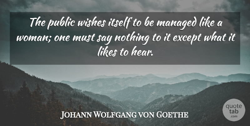 Johann Wolfgang von Goethe Quote About Wish, Likes, Hearing: The Public Wishes Itself To...