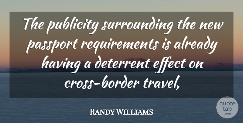 Randy Williams Quote About Deterrent, Effect, Passport, Publicity: The Publicity Surrounding The New...
