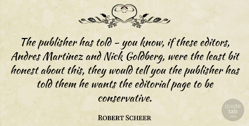 Robert Scheer Quote About Bit, Editorial, Nick, Wants: The Publisher Has Told You...