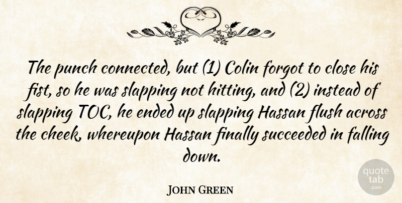 John Green Quote About Fall, Hitting, Fists: The Punch Connected But 1...
