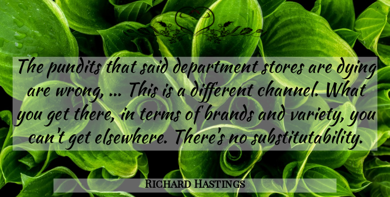Richard Hastings Quote About Brands, Department, Dying, Pundits, Stores: The Pundits That Said Department...