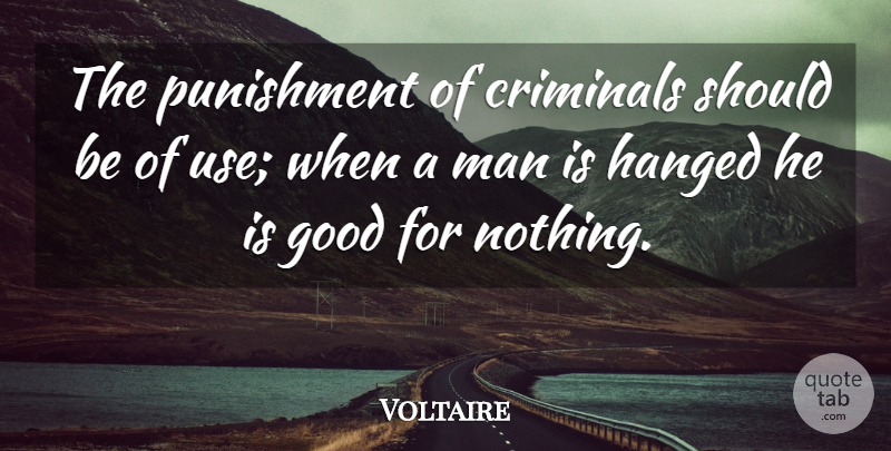 Voltaire Quote About Men, Use, Criminals: The Punishment Of Criminals Should...