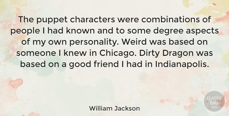 William Jackson Quote About Dirty, Character, Good Friend: The Puppet Characters Were Combinations...
