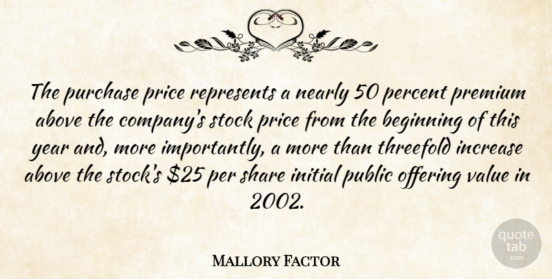 Mallory Factor Quote About Above, Beginning, Increase, Initial, Nearly: The Purchase Price Represents A...