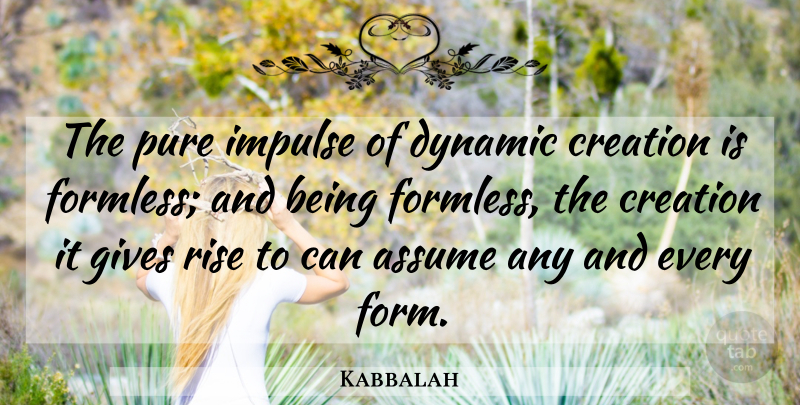 Kabbalah Quote About Assume, Creation, Dynamic, Gives, Impulse: The Pure Impulse Of Dynamic...