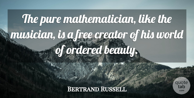 Bertrand Russell Quote About Science, World, Musician: The Pure Mathematician Like The...