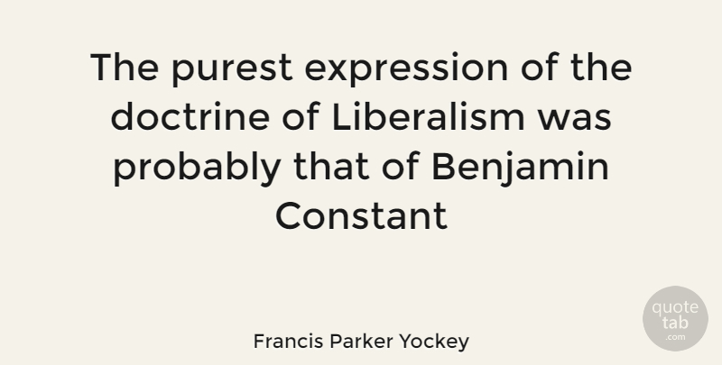 Francis Parker Yockey Quote About Expression, Doctrine, Liberalism: The Purest Expression Of The...