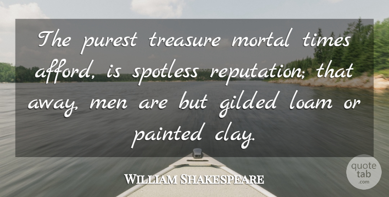 William Shakespeare Quote About Gilded, Men, Mortal, Painted, Purest: The Purest Treasure Mortal Times...
