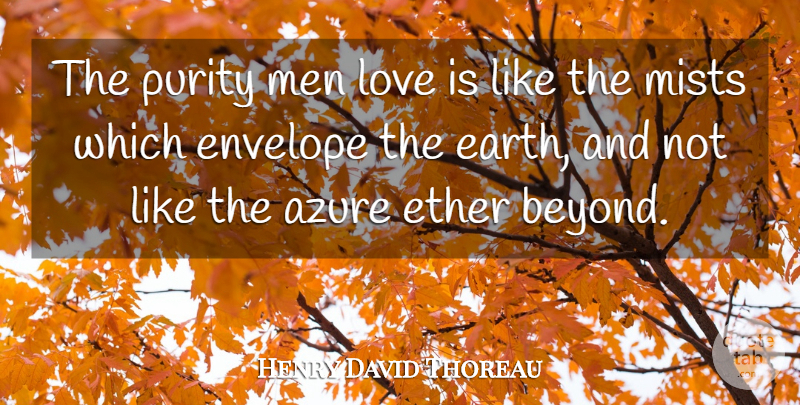 Henry David Thoreau Quote About Love, Men, Earth: The Purity Men Love Is...