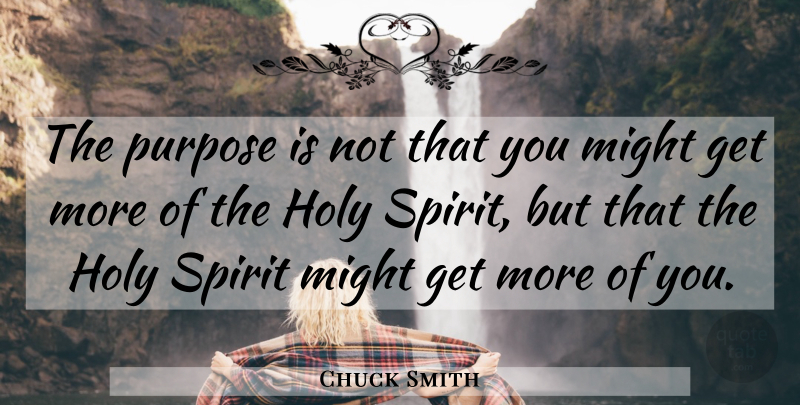 Chuck Smith Quote About Might, Purpose, Spirit: The Purpose Is Not That...
